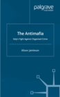 The Antimafia : Italy's Fight against Organized Crime - eBook