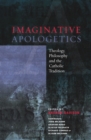 Imaginative Apologetics : Theology, Philosophy and the Catholic Tradition - eBook