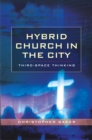 Hybrid Church in the City : Third-Space Thinking - eBook