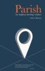 Parish: An Anglican Theology of Place - eBook
