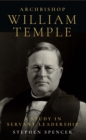 Archbishop William Temple : A Study in Servant Leadership - eBook