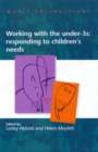 Working with the Under Threes: Responding to Children's Needs - Book