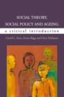 Social Theory, Social Policy and Ageing: A Critical Introduction - Book
