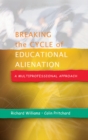 Breaking the Cycle of Educational Alienation: A Multiprofessional Approach - Book