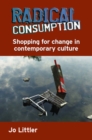 Radical Consumption: Shopping for Change in Contemporary Culture - Book