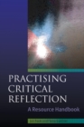 Practising Critical Reflection: A Resource Handbook - Book
