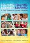 Beginning Teaching, Beginning Learning: In Early Years and Primary Education - Book