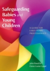 Safeguarding Babies and Young Children: A Guide for Early Years Professionals - Book