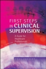 First Steps in Clinical Supervision: A Guide for Healthcare Professionals - Book