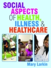 Social Aspects of Health, Illness and Healthcare - Book