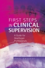 First Steps in Clinical Supervision: a Guide for Healthcare Professionals - eBook