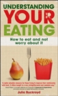 Understanding Your Eating: How to Eat and not Worry About it - Book