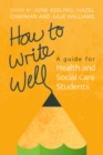 How to Write Well: A Guide for Health and Social Care Students - Book