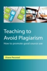 Teaching to Avoid Plagiarism: How to Promote Good Source Use - eBook