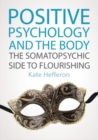 Positive Psychology and the Body: The somatopsychic side to flourishing - Book