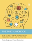 The PhD Handbook: How to Take Care of Yourself, Your Research Project and Your Future - eBook