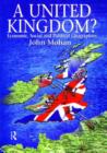 A United Kingdom? : Economic, Social and Political Geographies - Book