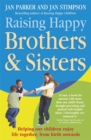 Raising Happy Brothers and Sisters : Helping our children enjoy life together, from birth onwards - Book