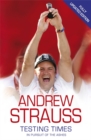 Andrew Strauss: Testing Times - In Pursuit of the Ashes : A Story of Endurance - Book