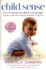 Child Sense : How to Speak Your Baby's Language - The Key to Successful Parenting from Birth to Age 5 - Book