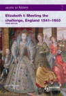 Access to History: Elizabeth I Meeting the Challenge:England 1541-1603 - Book
