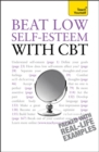 Beat Low Self-Esteem With CBT : Lead a happier, more confident life: a cognitive behavioural therapy toolkit - Book