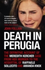 Death in Perugia : The Definitive Account of the Meredith Kercher case from her murder to the acquittal of Raffaele Sollecito and Amanda Knox - Book