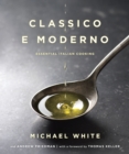 Classico e Moderno : Essential Italian Cooking: A Cookbook - Book