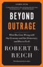 Beyond Outrage: Expanded Edition : What has gone wrong with our economy and our democracy, and how to fix it - Book