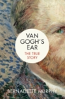 Van Gogh's Ear : The True Story - eBook