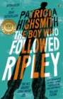 The Boy Who Followed Ripley : The fourth novel in the iconic RIPLEY series - now a major Netflix show - eBook