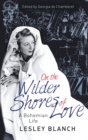 On the Wilder Shores of Love : A Bohemian Life - eBook