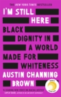 I'm Still Here: Black Dignity in a World Made for Whiteness : A bestselling Reese's Book Club pick by 'a leading voice on racial justice' LAYLA SAAD, author of ME AND WHITE SUPREMACY - Book