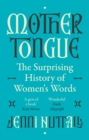 Mother Tongue : The surprising history of women's words -'A gem of a book' (Kate Mosse) - eBook