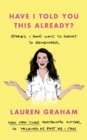 Have I Told You This Already? : Stories I Don't Want to Forget to Remember - the New York Times bestseller from the Gilmore Girls star - eBook