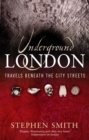 Underground London : Travels Beneath the City Streets - Book