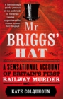 Mr Briggs' Hat : A Sensational Account of Britain's First Railway Murder - Book