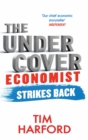 The Undercover Economist Strikes Back : How to Run or Ruin an Economy - Book