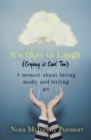 It's Okay to Laugh (Crying is Cool Too) : A memoir about loving madly and letting go - eBook