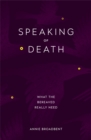 Speaking of Death : What the Bereaved Really Need - Book