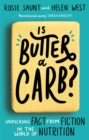 Is Butter a Carb? : Unpicking Fact from Fiction in the World of Nutrition - Book
