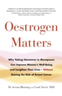 Oestrogen Matters : Why Taking Hormones in Menopause Can Improve Women's Well-Being and Lengthen Their Lives - Without Raising the Risk of Breast Cancer - eBook