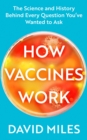 How Vaccines Work : The Science and History Behind Every Question You ve Wanted to Ask - eBook