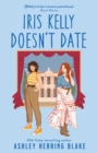 Iris Kelly Doesn't Date : A swoon-worthy, laugh-out-loud queer romcom - eBook