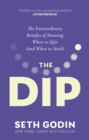 The Dip : The extraordinary benefits of knowing when to quit (and when to stick) - Book