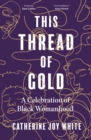 This Thread of Gold : A Celebration of Black Womanhood - Book