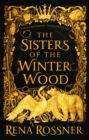 The Sisters of the Winter Wood : The spellbinding fairy tale fantasy of the year - Book