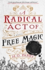 A Radical Act of Free Magic : The Shadow Histories, Book Two - Book