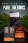 Riding the Rails with Paul Theroux : The Great Railway Bazaar, The Old Patagonian Express, and Ghost Train to the Eastern Star - eBook