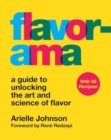 Flavorama : A Guide to Unlocking the Art and Science of Flavor - Book